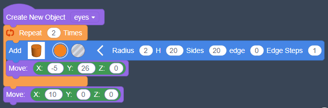 Create New Object eyes; Repeat 2 Times; Add Cylinder Radius(2); Move X(-5), Y(26); end of repeat loop; Move X(10), Y(0)